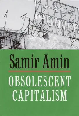 Zastarávajúci kapitalizmus: Súčasná politika a globálny neporiadok - Obsolescent Capitalism: Contemporary Politics and Global Disorder