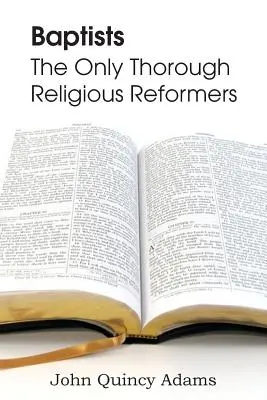 Baptisti: Baptisti: jediní dôkladní náboženskí reformátori - Baptists: The Only Thorough Religious Reformers