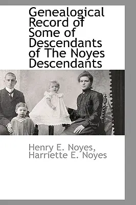 Genealogický záznam niektorých potomkov Noyesovcov - Genealogical Record of Some of Descendants of the Noyes Descendants