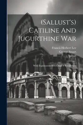 (sallust) Catiline And Jugurthine War: With Explanatory Notes And A Vocabulary (Catiline a Jugurthinská vojna) - (sallust's) Catiline And Jugurthine War: With Explanatory Notes And A Vocabulary