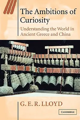 Ambície zvedavosti: Pochopenie sveta v starovekom Grécku a Číne - The Ambitions of Curiosity: Understanding the World in Ancient Greece and China
