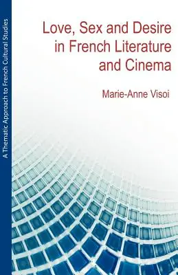 Tematický prístup k francúzskym kultúrnym štúdiám: Láska, sex a túžba vo francúzskej literatúre a filme - A Thematic Approach to French Cultural Studies: Love, Sex and Desire in French Literature and Cinema