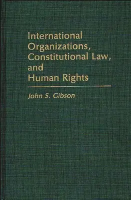 Medzinárodné organizácie, ústavné právo a ľudské práva - International Organizations, Constitutional Law, and Human Rights