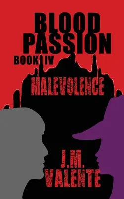 Krvavá vášeň: Kniha IV Zlomyseľnosť - Blood Passion: Book IV Malevolence