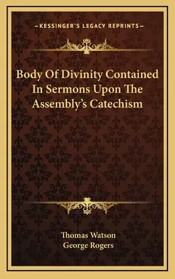 Telesná božská podstata obsiahnutá v kázňach na základe katechizmu zhromaždenia - Body Of Divinity Contained In Sermons Upon The Assembly's Catechism