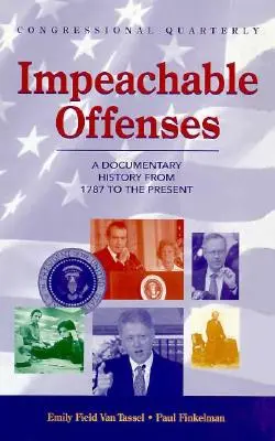 Nepriestrelné trestné činy: Dokumentárne dejiny od roku 1787 po súčasnosť - Impeachable Offenses: A Documentary History from 1787 to the Present