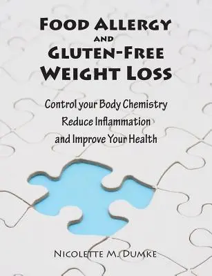 Potravinové alergie a bezlepkové chudnutie: Ovládajte svoju telesnú chémiu, znížte zápal a zlepšite svoje zdravie - Food Allergy and Gluten-Free Weight Loss: Control Your Body Chemistry, Reduce Inflammation and Improve Your Health