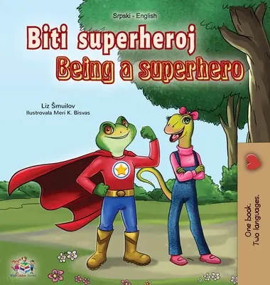 Byť superhrdinom (srbská anglická dvojjazyčná kniha - latinská abeceda): Srbská kniha pre deti - Being a Superhero (Serbian English Bilingual Book - Latin alphabet): Serbian Children's Book