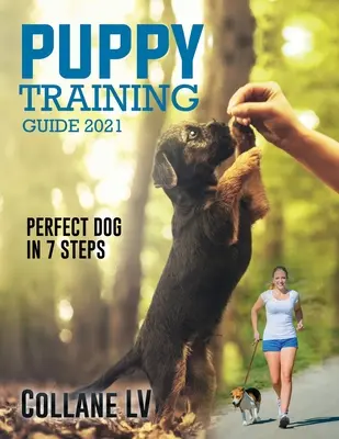 Sprievodca výcvikom šteniat 2021: Dokonalý pes v 7 krokoch! - Puppy Training Guide 2021: Perfect Dog in 7 Steps!