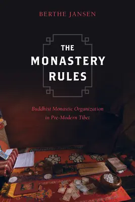 Pravidlá kláštora: Budhistická kláštorná organizácia v predmodernom Tibete - The Monastery Rules: Buddhist Monastic Organization in Pre-Modern Tibet