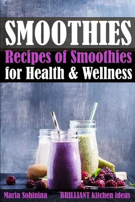 Smoothies: Recepty na smoothies pre zdravie a wellness - Smoothies: Recipes of Smoothies for Health & Wellness