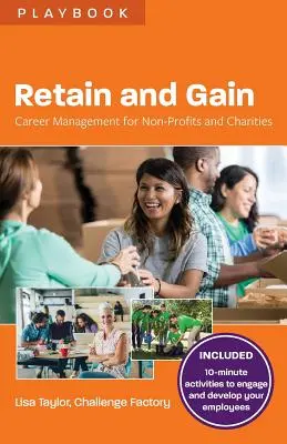 Udržať a získať: Career Management for Non-Profits and Charities (Riadenie kariéry pre neziskové a charitatívne organizácie) - Retain and Gain: Career Management for Non-Profits and Charities