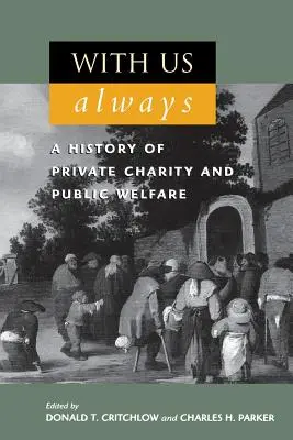 Navždy s nami: A History of Private Charity and Public Welfare (Dejiny súkromnej dobročinnosti a verejného blahobytu) - With Us Always: A History of Private Charity and Public Welfare