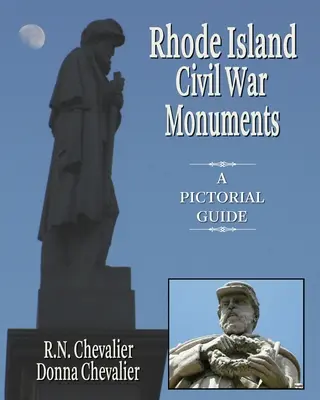 Pomníky občianskej vojny na Rhode Islande: Obrázkový sprievodca pomníkmi a pamätníkmi občianskej vojny na Rhode Islande z historického a umeleckého hľadiska - Rhode Island Civil War Monuments: A pictorial guide to the Civil War monuments and memorials of Rhode Island from a historical and artistic view