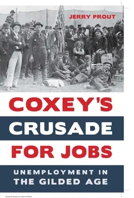 Coxeyho krížová výprava za pracovné miesta: Nezamestnanosť v zlatom veku - Coxey's Crusade for Jobs: Unemployment in the Gilded Age