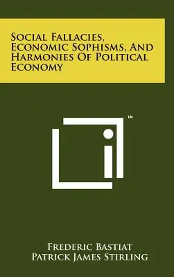 Sociálne omyly, ekonomické sofizmy a harmónie politickej ekonómie - Social Fallacies, Economic Sophisms, And Harmonies Of Political Economy