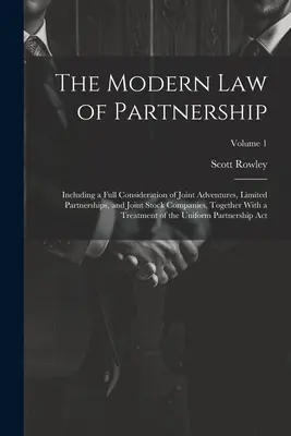 Moderné právo partnerstva: Vrátane úplnej úvahy o spoločných dobrodružstvách, komanditných spoločnostiach a akciových spoločnostiach, spolu s T - The Modern Law of Partnership: Including a Full Consideration of Joint Adventures, Limited Partnerships, and Joint Stock Companies, Together With a T