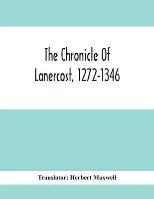 Kronika Lanercostu, 1272-1346 - The Chronicle Of Lanercost, 1272-1346