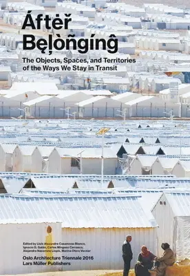 After Belonging: Vydajte sa na cestu: Objekty, priestory a územia spôsobov, ako zostávame v tranzite - After Belonging: Objects, Spaces, and Territories of the Ways We Stay in Transit