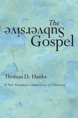 Podvratné evanjelium: Komentár k Novému zákonu o oslobodení - The Subversive Gospel: A New Testament Commentary of Liberation