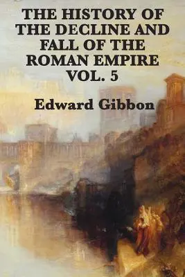 Dejiny úpadku a pádu Rímskej ríše zv. 5 - The History of the Decline and Fall of the Roman Empire Vol. 5