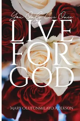Žiješ len raz: Žite pre Boha - You Only Live Once: Live for God