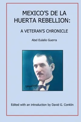 Mexické povstanie De La Huerta: Kronika veterána - Mexico's De La Huerta Rebellion: A Veteran's Chronicle