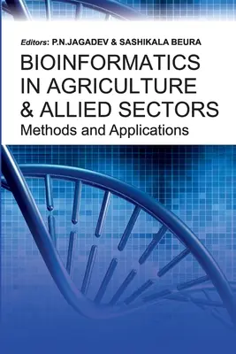 Bioinformatika v poľnohospodárstve a príbuzných odvetviach Metódy a aplikácie: Metódy a aplikácie - Bioinformatics in Agriculture & Allied Sectors Methods and Applications: Methods and Applications