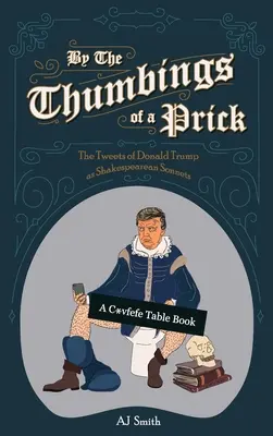 Podľa palcov pichliača: Tweety Donalda Trumpa ako Shakespearove sonety - By the Thumbings of a Prick: The Tweets of Donald Trump as Shakespearean Sonnets
