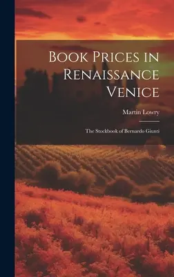 Ceny kníh v renesančných Benátkach: Cenové rebríčky: Zásoby Bernarda Giuntiho - Book Prices in Renaissance Venice: The Stockbook of Bernardo Giunti