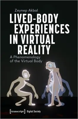 Lived-Body Experiences in Virtual Reality (Skúsenosti živého tela vo virtuálnej realite): Fenomenológia virtuálneho tela - Lived-Body Experiences in Virtual Reality: A Phenomenology of the Virtual Body