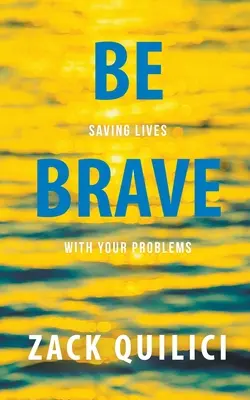 Buďte odvážni: Zachráňte životy svojimi problémami - Be Brave: Saving Lives With Your Problems