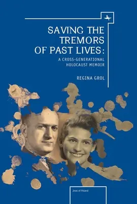 Zachraňovanie otrasov minulých životov: Spomienky na holokaust naprieč generáciami - Saving the Tremors of Past Lives: A Cross-Generational Holocaust Memoir