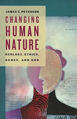 Zmena ľudskej povahy: Ekológia, etika, gény a Boh - Changing Human Nature: Ecology, Ethics, Genes, and God