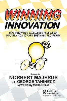 Víťazné inovácie: Inovácie: Ako dokonalosť v inováciách poháňa ikonu odvetvia k trvalej prosperite - Winning Innovation: How Innovation Excellence Propels an Industry Icon Toward Sustained Prosperity