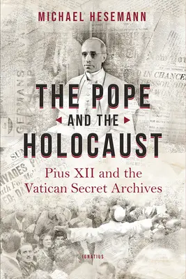 Pápež a holokaust: Pius XII. a tajné vatikánske archívy - The Pope and the Holocaust: Pius XII and the Secret Vatican Archives