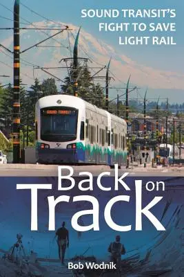 Späť na cestu: Boj Sound Transit za záchranu ľahkej železnice - Back on Track: Sound Transit's Fight to Save Light Rail