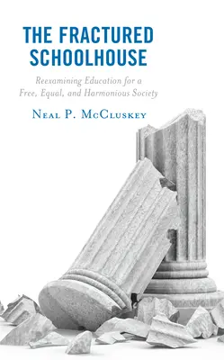 The Fractured Schoolhouse: Školská škola: Preskúmanie vzdelávania pre slobodnú, rovnú a harmonickú spoločnosť - The Fractured Schoolhouse: Reexamining Education for a Free, Equal, and Harmonious Society