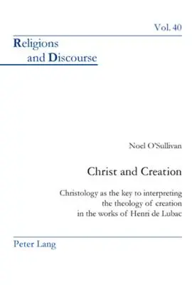 Kristus a stvorenie: Kristológia ako kľúč k výkladu teológie stvorenia v dielach Henriho de Lubaca - Christ and Creation: Christology as the Key to Interpreting the Theology of Creation in the Works of Henri de Lubac