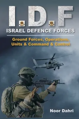 Idf: Izraelské obranné sily - pozemné sily, operácie, jednotky a velenie a riadenie - Idf: Israel Defence Forces - Ground Forces, Operations, Units & Command & Control