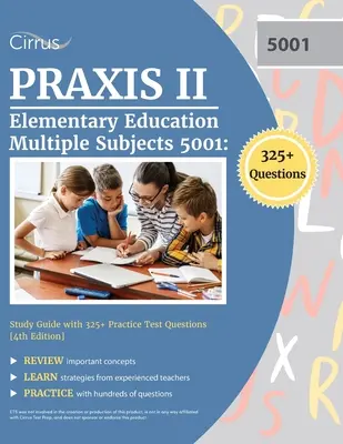 Praxis II Elementary Education Multiple Subjects 5001: Study Guide with 325+ Practice Test Questions [4. vydanie] - Praxis II Elementary Education Multiple Subjects 5001: Study Guide with 325+ Practice Test Questions [4th Edition]