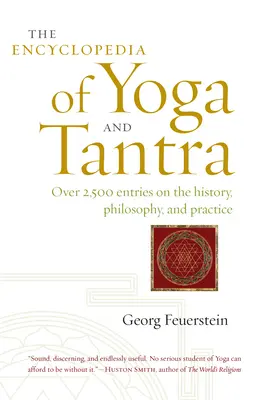 Encyklopédia jogy a tantry: Viac ako 2 500 hesiel o histórii, filozofii a praxi - The Encyclopedia of Yoga and Tantra: Over 2,500 Entries on the History, Philosophy, and Practice