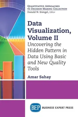 Vizualizácia údajov, zväzok II: Odhaľovanie skrytých vzorov v údajoch pomocou základných a nových kvalitných nástrojov - Data Visualization, Volume II: Uncovering the Hidden Pattern in Data Using Basic and New Quality Tools