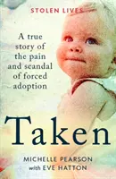 Taken - Skutočný príbeh o bolesti a škandále nútenej adopcie - Taken - A True Story of the Pain and Scandal of Forced Adoption