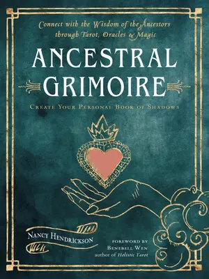 Grimoár predkov: Spojte sa s múdrosťou predkov prostredníctvom tarotu, veštieb a mágie - Ancestral Grimoire: Connect with the Wisdom of the Ancestors Through Tarot, Oracles, and Magic