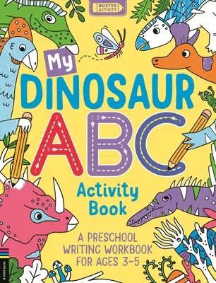 Moja kniha aktivít Dinosaur ABC: Pracovný zošit na písanie pre predškolákov od 3 do 5 rokov - My Dinosaur ABC Activity Book: A Preschool Writing Workbook for Ages 3-5