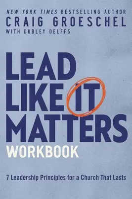 Pracovný zošit Lead Like It Matters: Sedem princípov vedenia pre cirkev, ktorá vydrží. - Lead Like It Matters Workbook: Seven Leadership Principles for a Church That Lasts