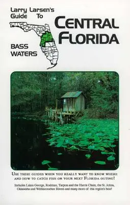 Stredná Florida: Kniha 2: Sprievodca Larryho Larsena po basových vodách - Central Florida: Larry Larsen's Guide to Bass Waters Book 2