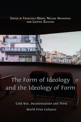 Forma ideológie a ideológia formy: Studená vojna, dekolonizácia a tlačové kultúry tretieho sveta - The Form of Ideology and the Ideology of Form: Cold War, Decolonization and Third World Print Cultures