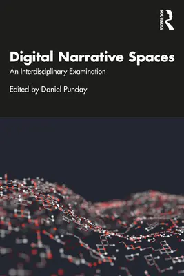 Digitálne naratívne priestory: Interdisciplinárne skúmanie - Digital Narrative Spaces: An Interdisciplinary Examination